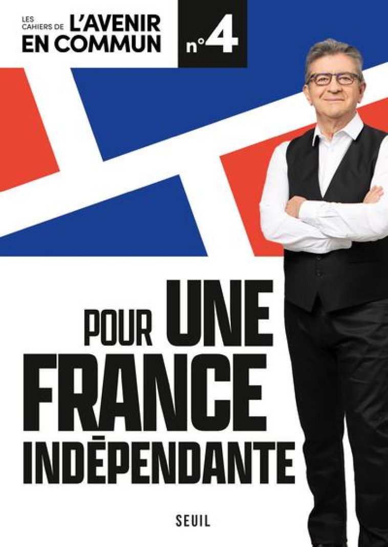 POUR UNE FRANCE INDEPENDANTE - LES CAHIERS DE L-AVENIR EN COMMUN N 4 - MELENCHON JEAN-LUC - SEUIL