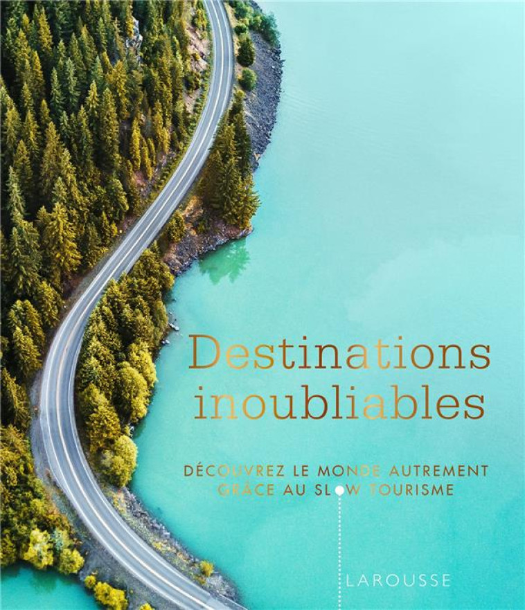 DESTINATIONS INOUBLIABLES - COLLECTIF - LAROUSSE