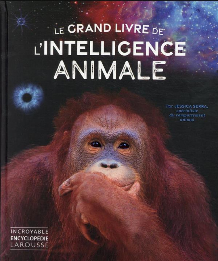 LE GRAND LIVRE DE L-INTELLIGENCE ANIMALE - SERRA JESSICA - LAROUSSE