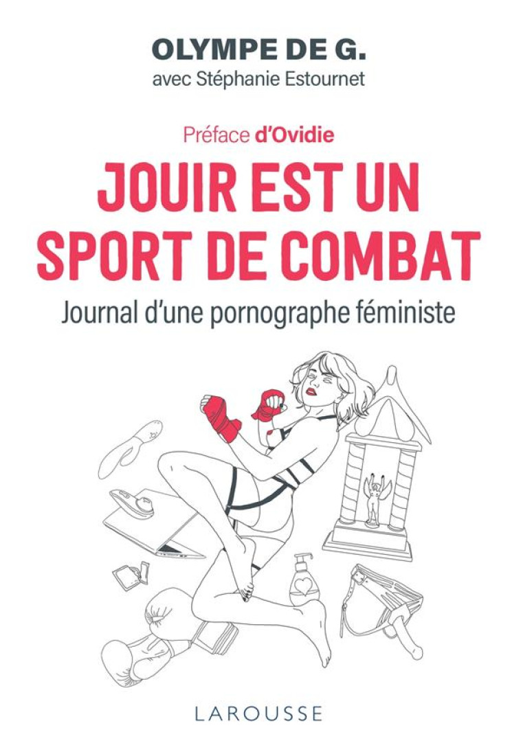 JOUIR EST UN SPORT DE COMBAT - JOURNAL D-UNE PORNOGRAPHE FEMINISTE - OLYMPE DE G. - LAROUSSE