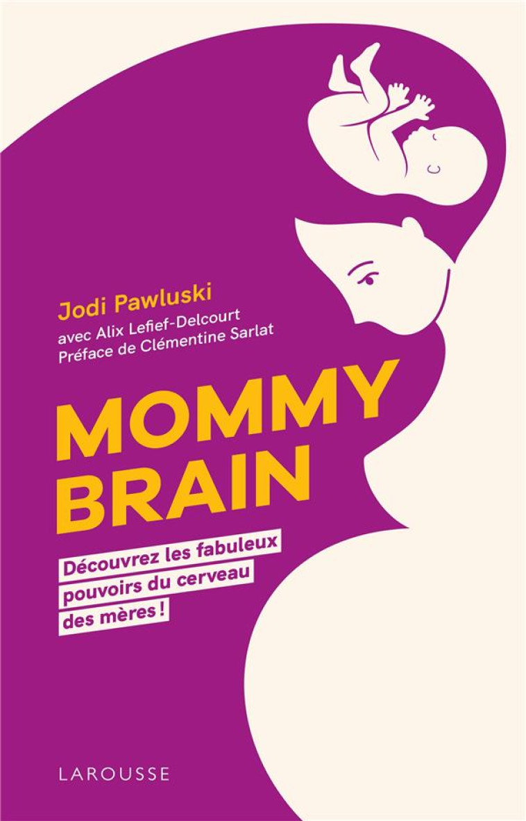 MOMMY BRAIN - DECOUVREZ LES FABULEUX POUVOIRS DU CERVEAU DES MERES ! - PAWLUSKI JODI - LAROUSSE