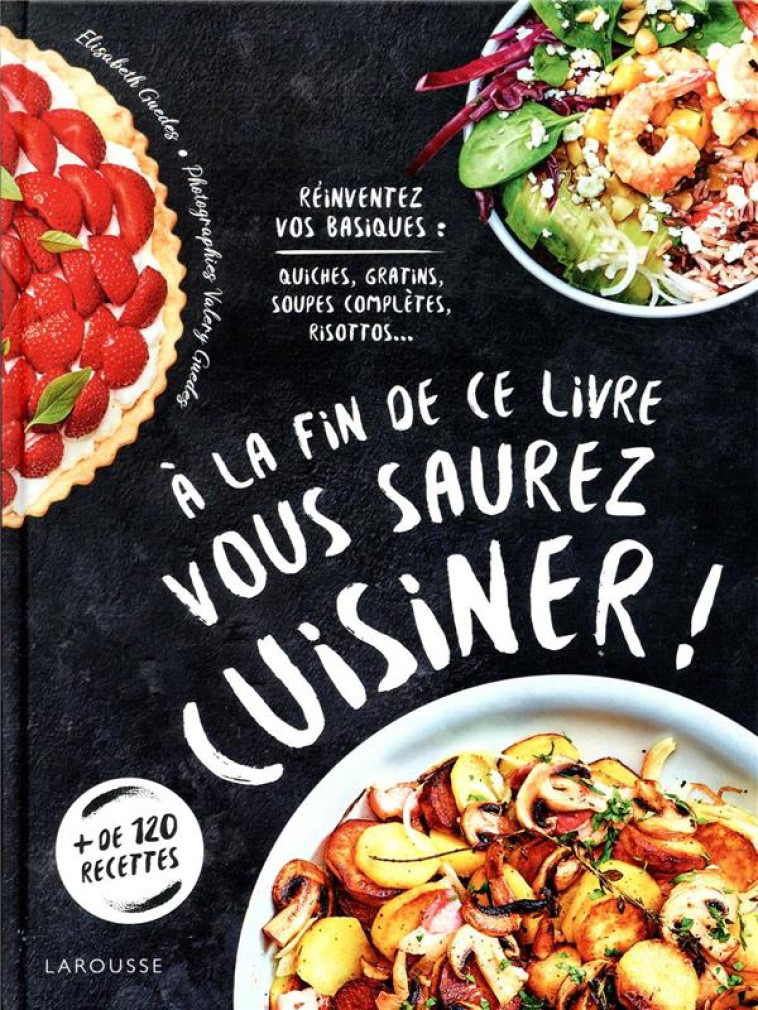 A LA FIN DE CE LIVRE VOUS SAUREZ CUISINER - GUEDES/GUEDES - LAROUSSE