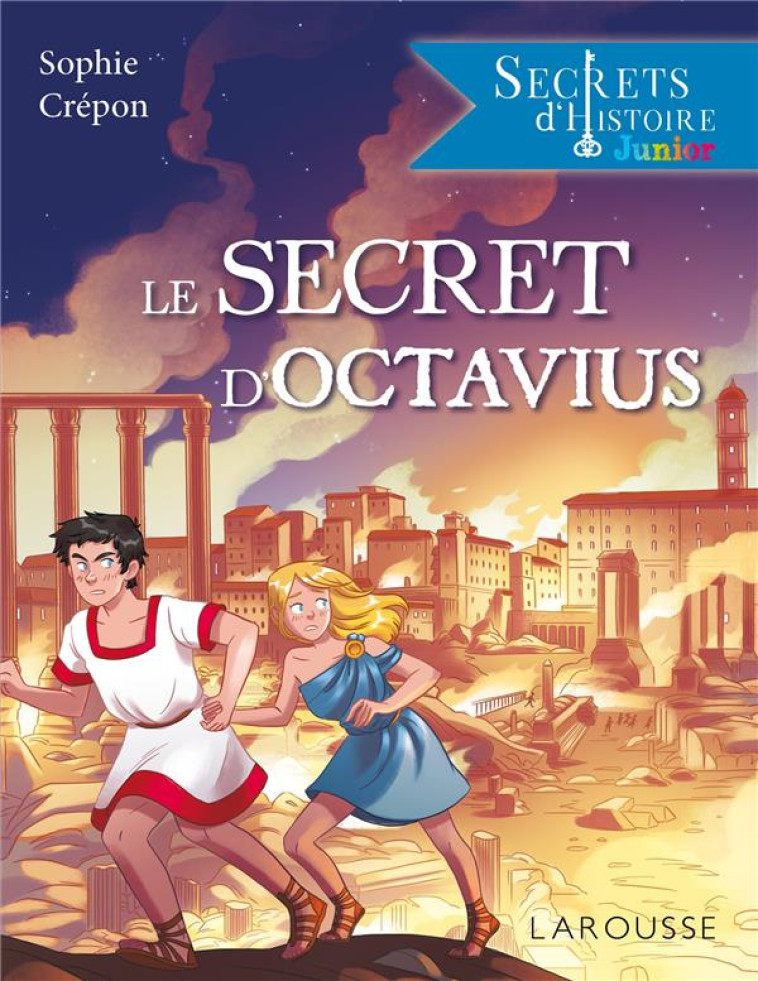 SECRETS D-HISTOIRE JUNIOR -  LE SECRET D-OCTAVIUS - CREPON SOPHIE - LAROUSSE