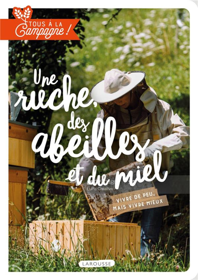 TOUS A LA CAMPAGNE : UNE RUCHE, DES ABEILLES ET DU MIEL - COLLECTIF - LAROUSSE