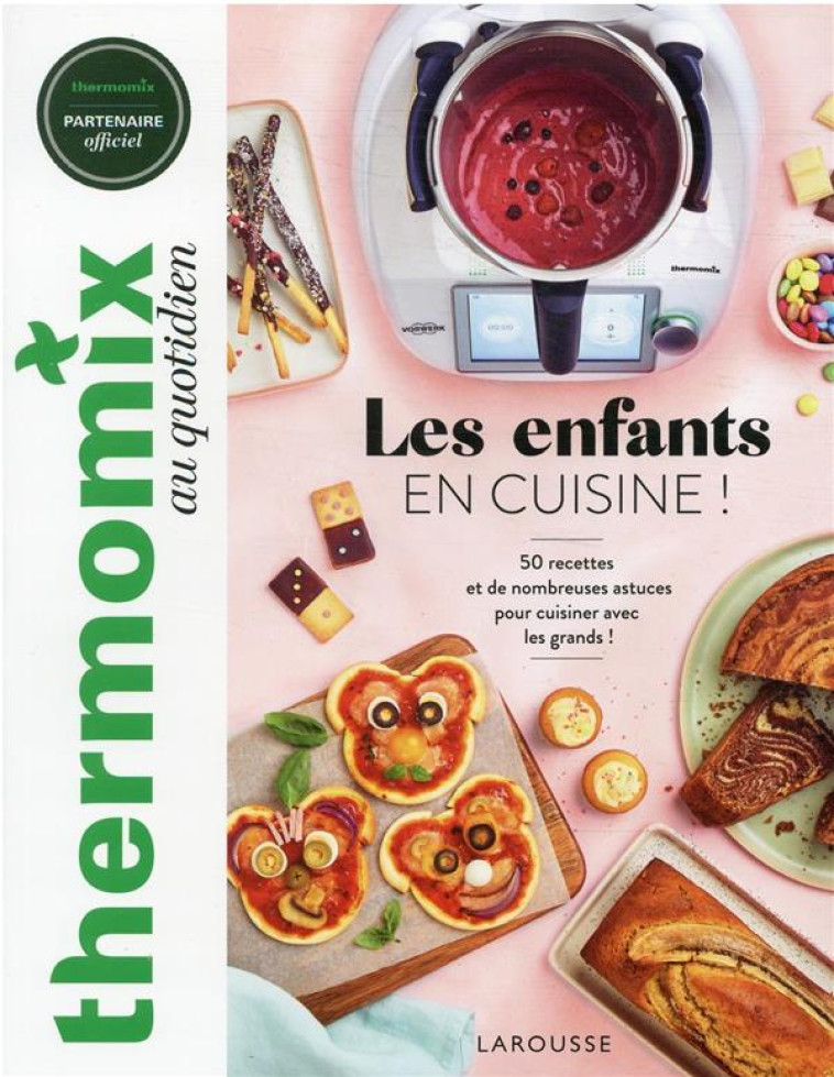 THERMOMIX : LES ENFANTS EN CUISINE ! - 50 RECETTES ET DE NOMBREUSES ASTUCES POUR CUISINER COMME LES - PAPE/CHEMIN - LAROUSSE