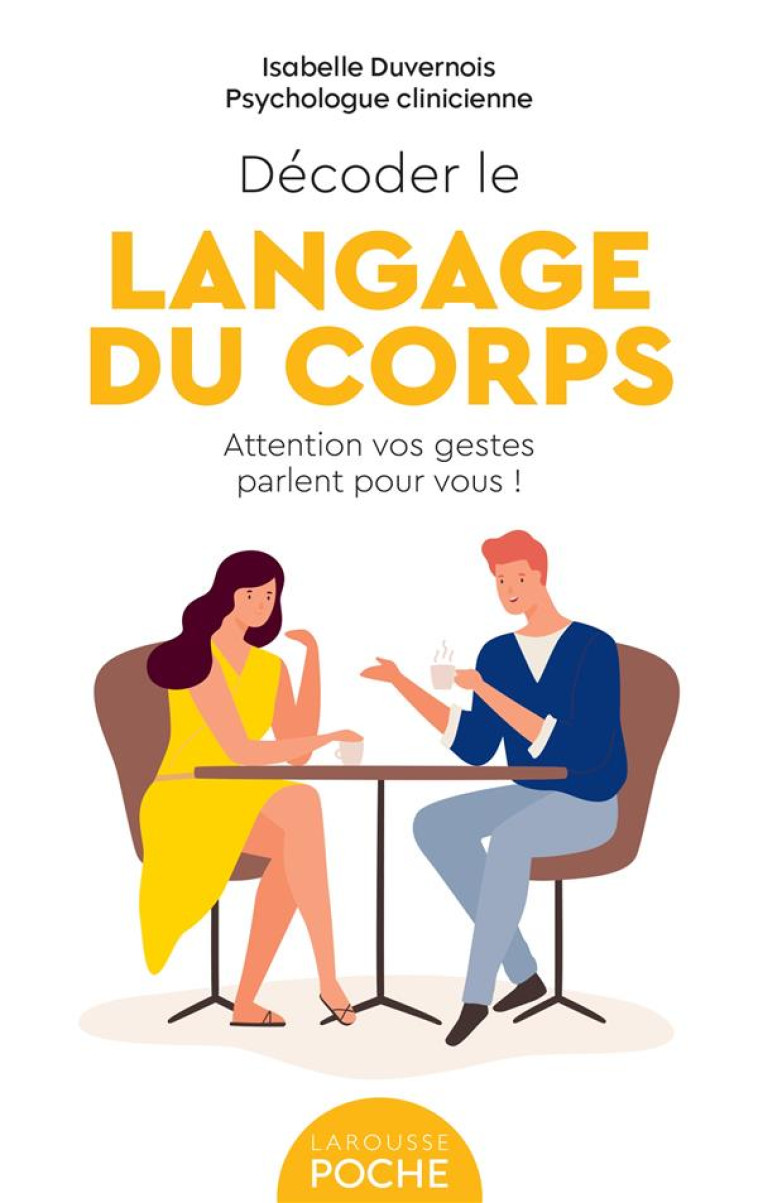 DECODER LE LANGAGE DU CORPS - ATTENTION VOS GESTES PARLENT POUR VOUS ! - DUVERNOIS ISABELLE - LAROUSSE