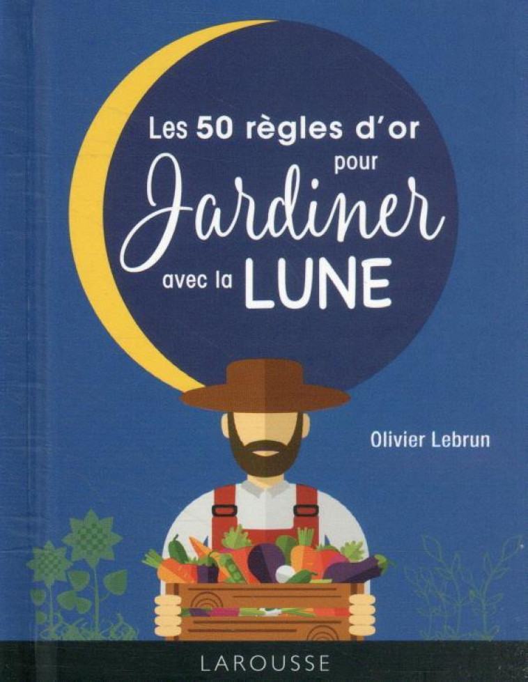 LES 50 REGLES D-OR POUR JARDINER AVEC LA LUNE - LEBRUN OLIVIER - LAROUSSE