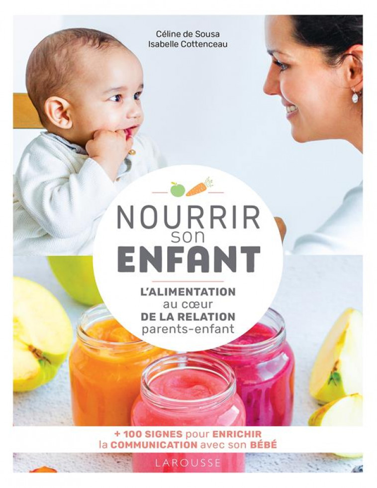 NOURRIR SON ENFANT - L-ALIMENTATION AU COEUR DE LA RELATION PARENTS-ENFANT - DE SOUSA/COTTENCEAU - LAROUSSE