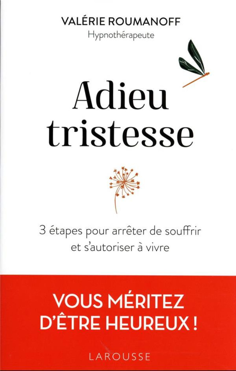 ADIEU TRISTESSE - 3 ETAPES POUR ARRETER DE SOUFFRIR ET S-AUTORISER A VIVRE - ROUMANOFF VALERIE - LAROUSSE