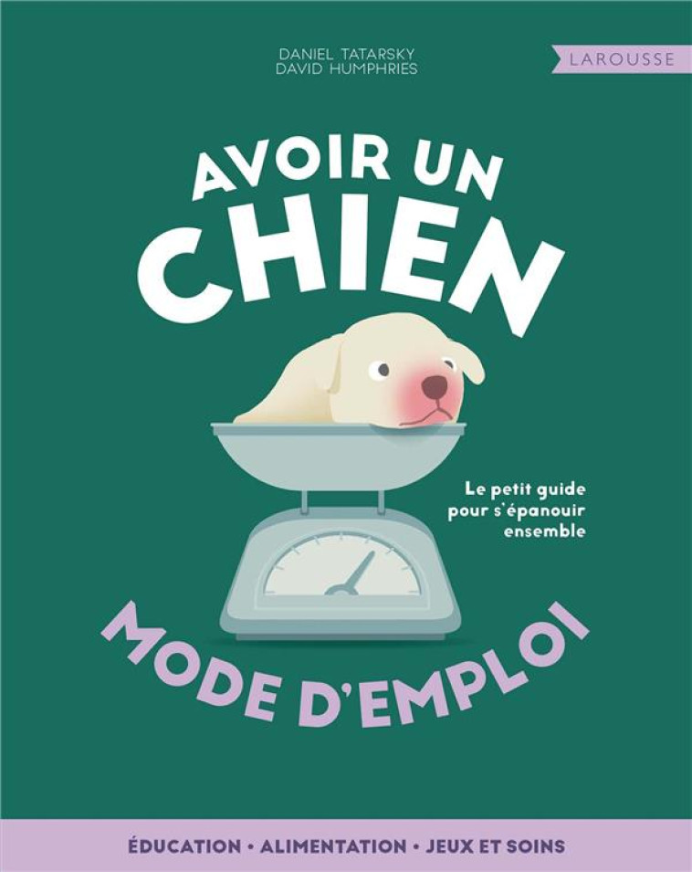 AVOIR UN CHIEN - MODE D-EMPLOI - TATARSKY/HUMPHRIES - LAROUSSE