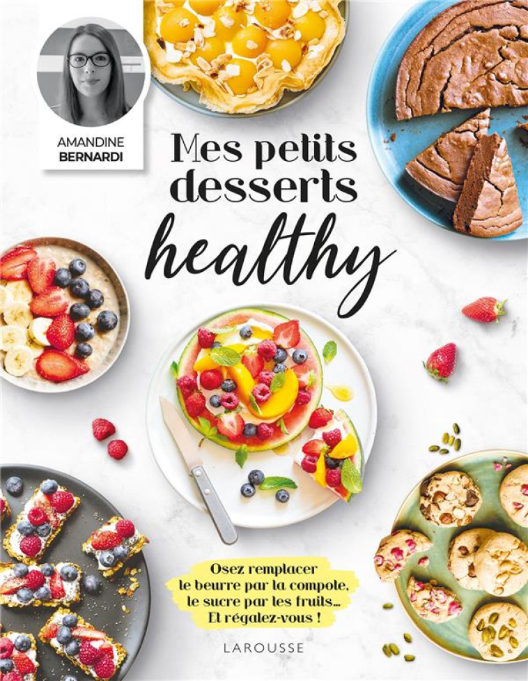 MES PETITS DESSERTS HEALTHY - BERNARDI AMANDINE - LAROUSSE