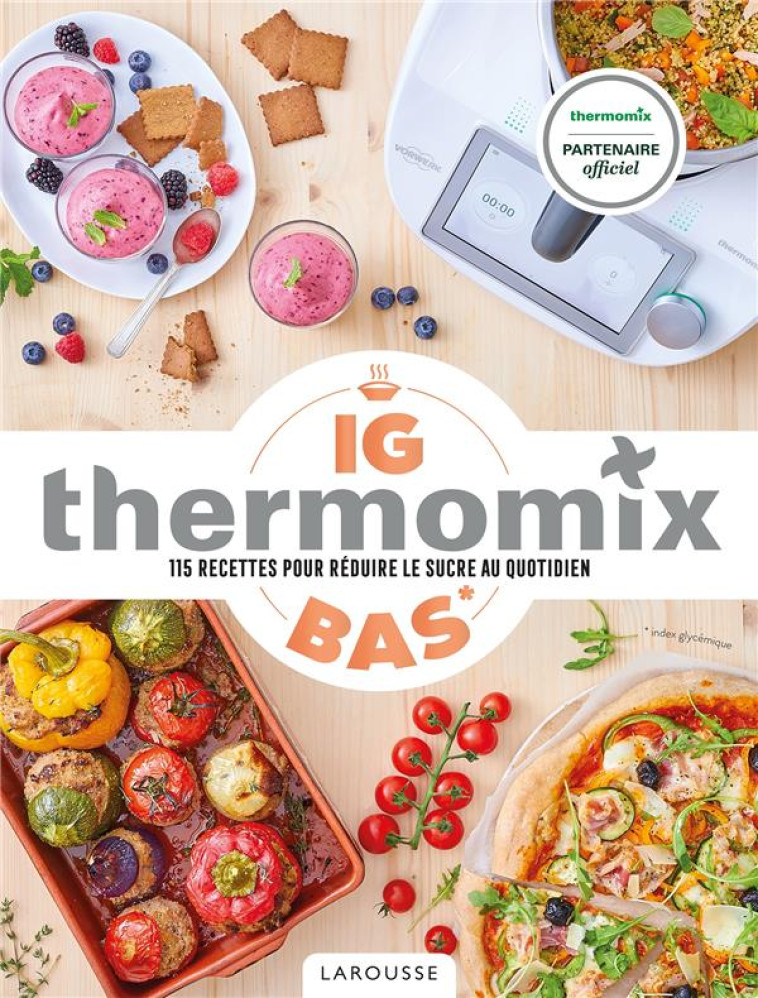 IG BAS THERMOMIX - 115 RECETTES POUR REDUIRE LE SUCRE AU QUOTIDIEN - GUERRE ISABELLE - LAROUSSE