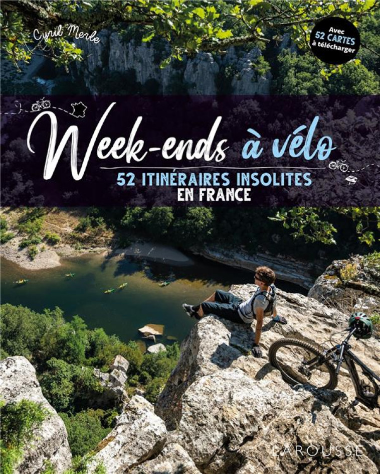 WEEK-ENDS A VELO - 52 ITINERAIRES INSOLITES EN FRANCE - MERLE CYRIL - LAROUSSE