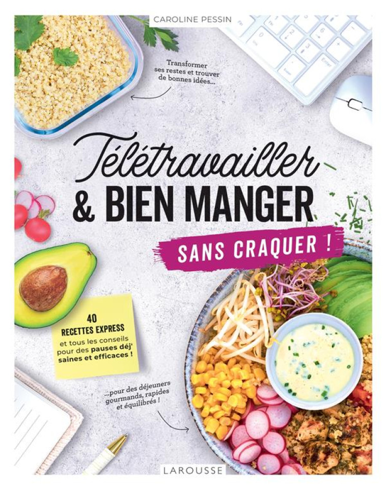 TELETRAVAILLER ET BIEN MANGER SANS CRAQUER ! - 40 RECETTES EXPRESS ET TOUS LES CONSEILS POUR DES PAU - PESSIN CAROLINE - LAROUSSE