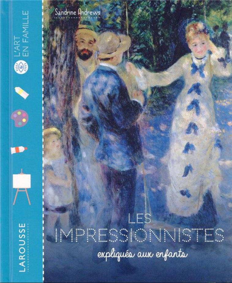 LES IMPRESSIONNISTES EXPLIQUES AUX ENFANTS - ANDREWS SANDRINE - LAROUSSE