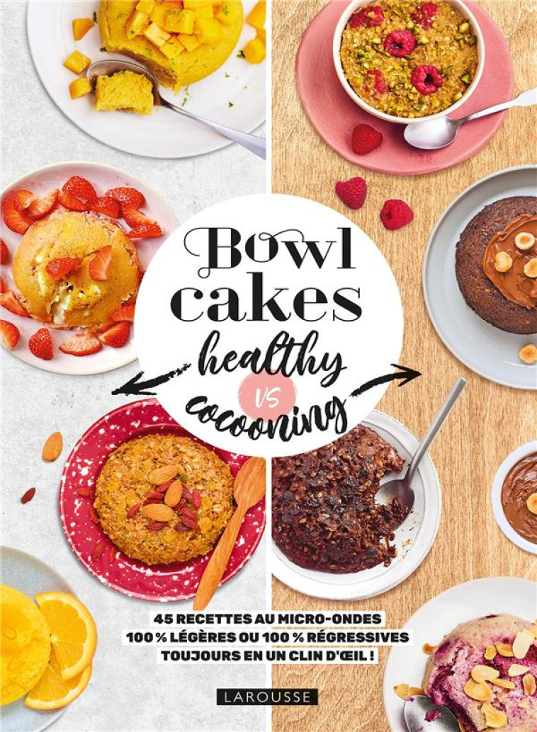 BOWL CAKES HEALTHY VS COCOONING - 45 RECETTES AU MICRO-ONDES 100% LEGERES OU 100% REGRESSIVES TOUJOU - PAPE MARIE-ELODIE - LAROUSSE