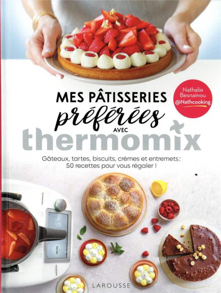 MES PATISSERIES PREFEREES AVEC THERMOMIX - BESNAINOU NATHALIE - LAROUSSE