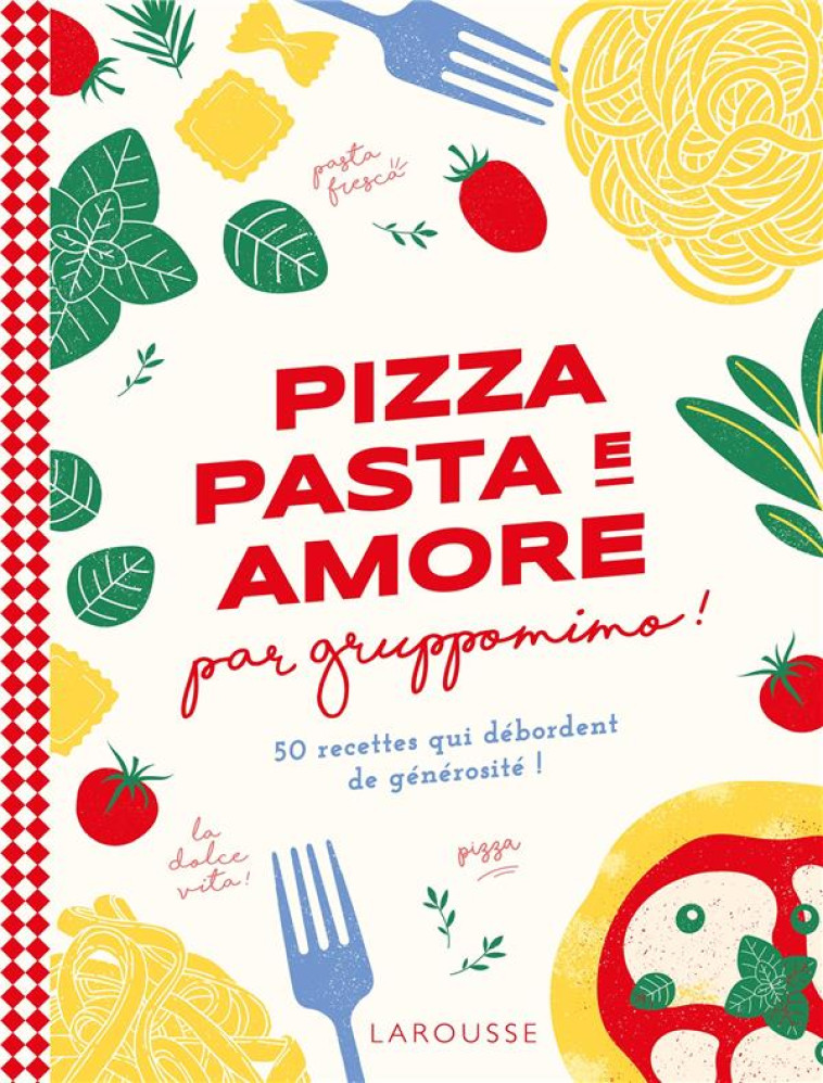 PIZZA, PASTA E AMORE PAR GRUPPOMIMO - GRUPPOMIMO/DETRAZ - LAROUSSE