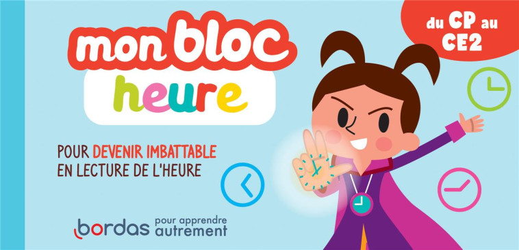 MON BLOC HEURE DU CP AU CE2 - POUR DEVENIR IMBATTABLE EN LECTURE DE L-HEURE - LE MADEC/MORIZE - BORDAS