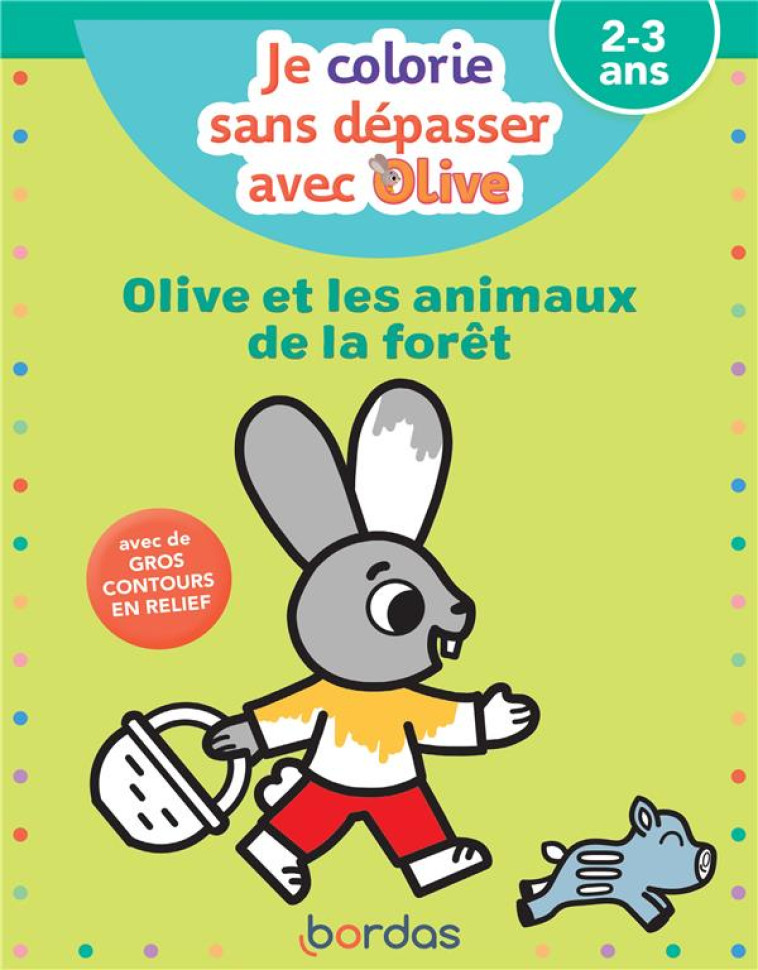 JE COLORIE SANS DEPASSER AVEC OLIVE - OLIVE ET LES ANIMAUX DE LA FORET - VAUTIER/FLEURY - BORDAS