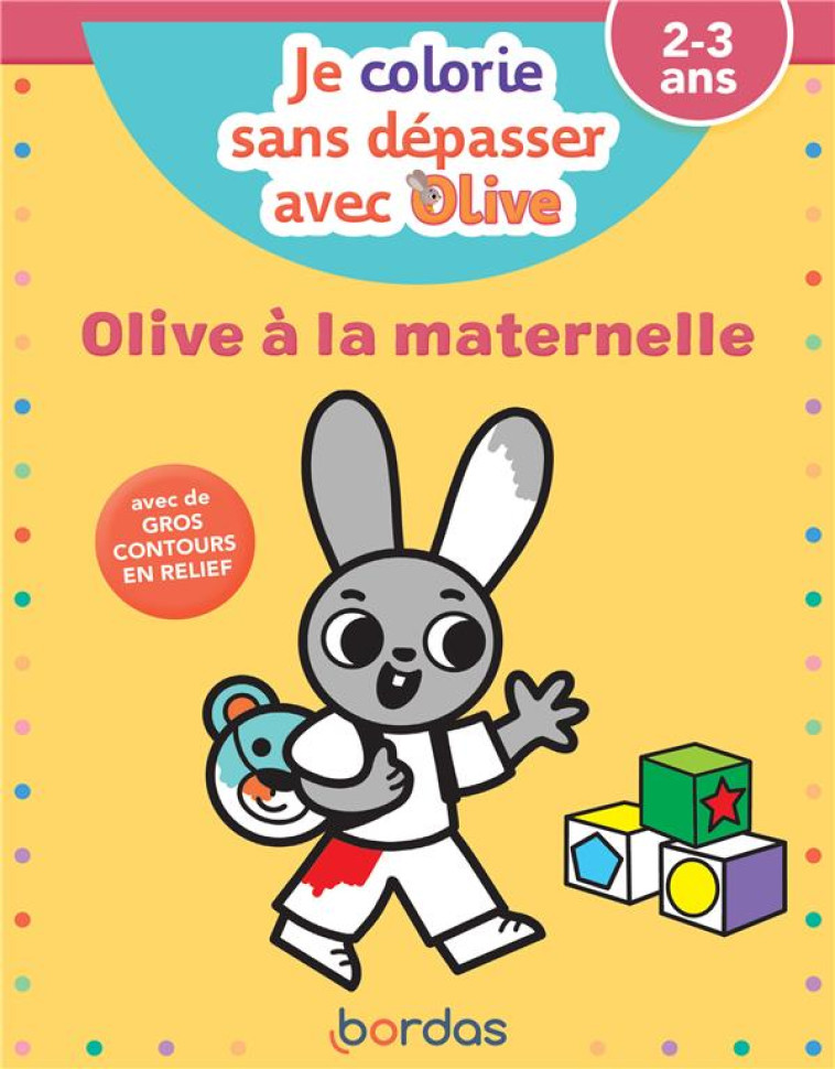 JE COLORIE SANS DEPASSER AVEC OLIVE - OLIVE A LA MATERNELLE - VAUTIER/KYPRIANOU - BORDAS