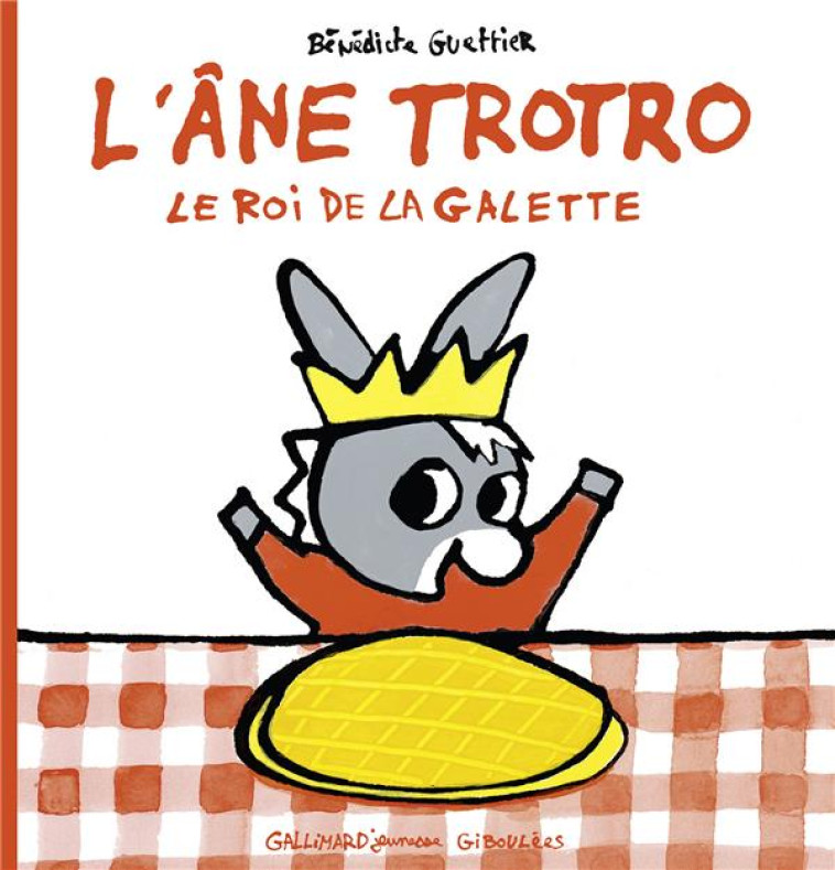 L-ANE TROTRO, LE ROI DE LA GALETTE - GUETTIER BENEDICTE - Gallimard-Jeunesse Giboulées