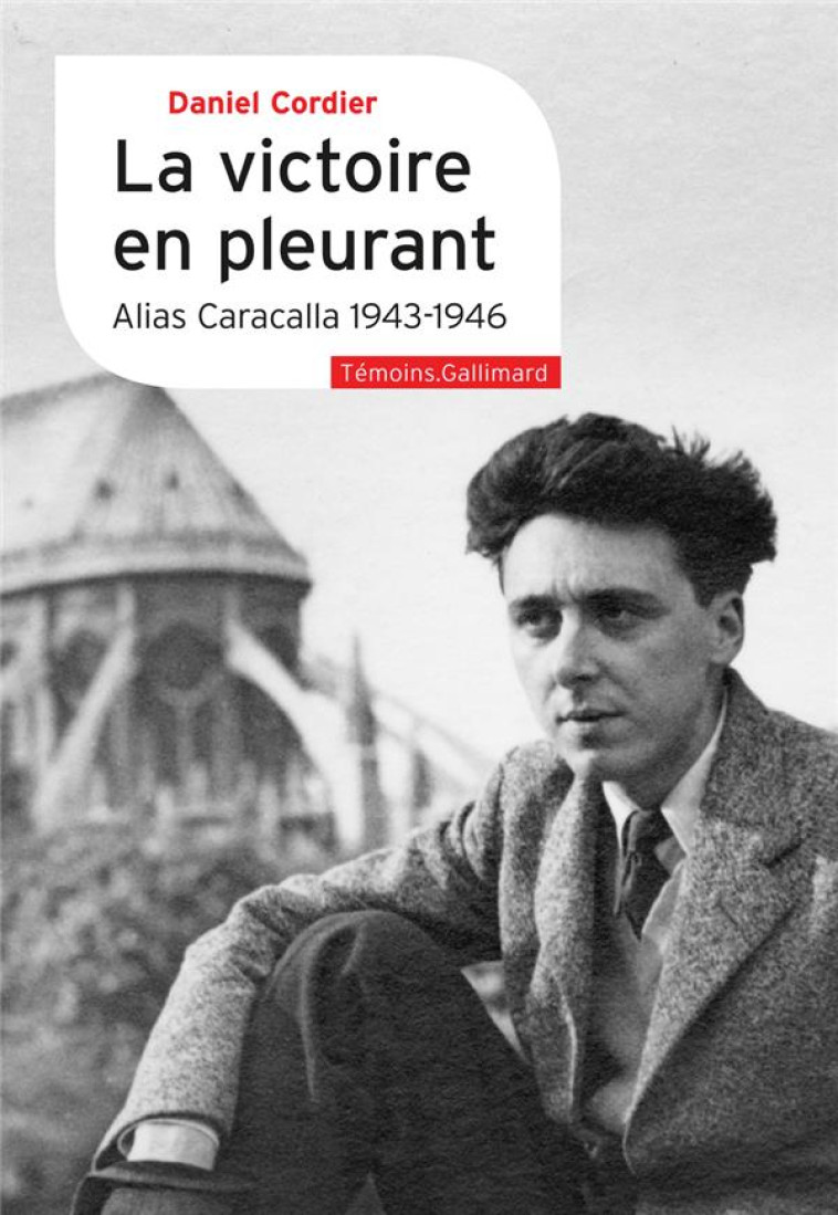 LA VICTOIRE EN PLEURANT - ALIAS CARACALLA 1943-1946 - CORDIER - GALLIMARD