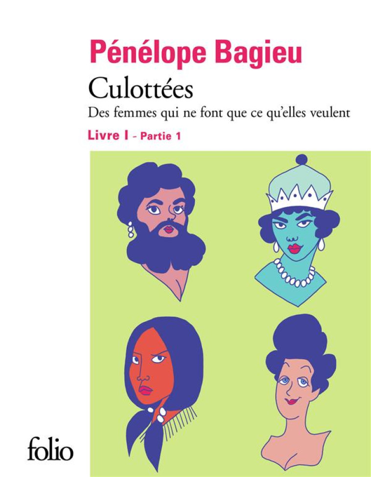 CULOTTEES I, 1 - DES FEMMES QUI NE FONT QUE CE QU-ELLES VEULENT - BAGIEU PENELOPE - GALLIMARD