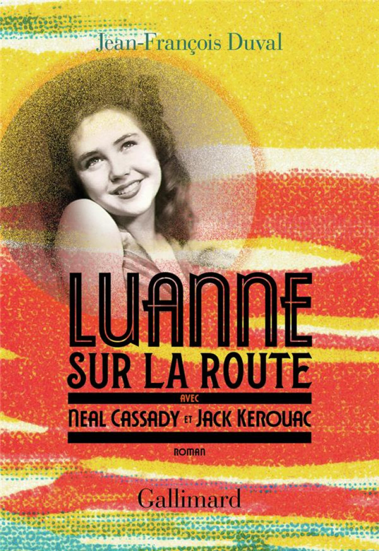 LUANNE SUR LA ROUTE, AVEC NEAL CASSADY ET JACK KEROUAC - DUVAL JEAN FRANCOIS - GALLIMARD