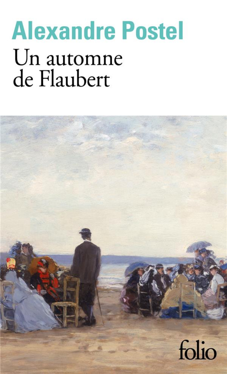 UN AUTOMNE DE FLAUBERT - POSTEL ALEXANDRE - GALLIMARD