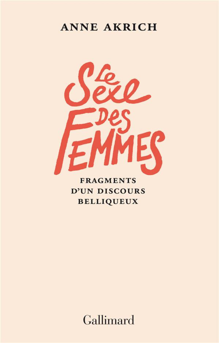 LE SEXE DES FEMMES - FRAGMENTS D-UN DISCOURS BELLIQUEUX - AKRICH ANNE - GALLIMARD