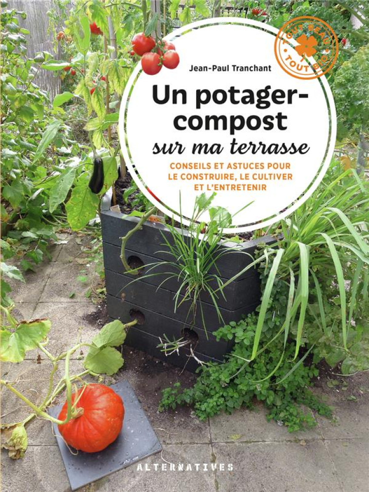 UN POTAGER-COMPOST SUR MA TERRASSE - CONSEILS ET ASTUCES POUR LE CONSTRUIRE, LE CULTIVER ET L-ENTRET - TRANCHANT PAUL - GALLIMARD