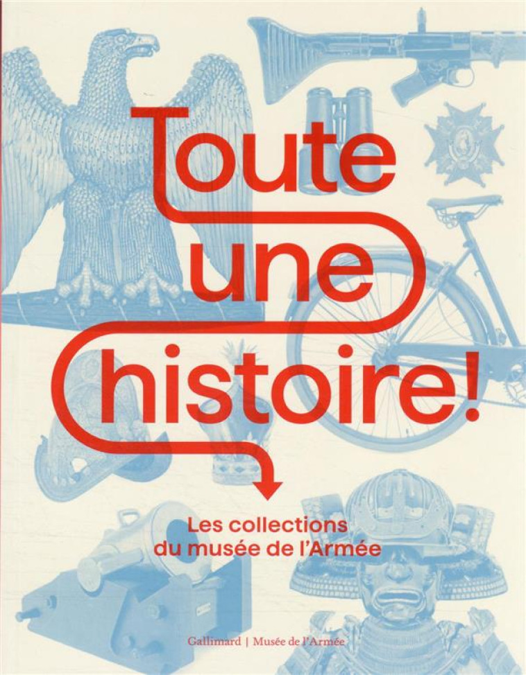 TOUTE UNE HISTOIRE ! - LES COLLECTIONS DU MUSEE DE L-ARMEE - COLLECTIF - GALLIMARD