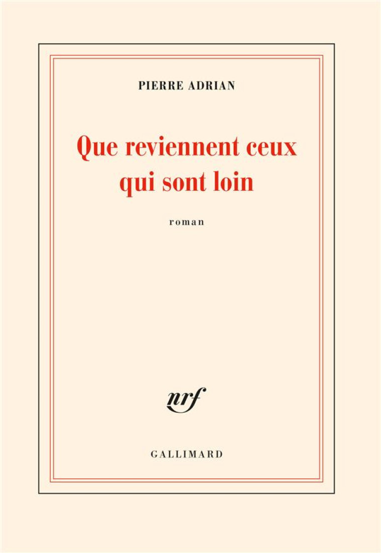 QUE REVIENNENT CEUX QUI SONT LOIN - ADRIAN PIERRE - GALLIMARD