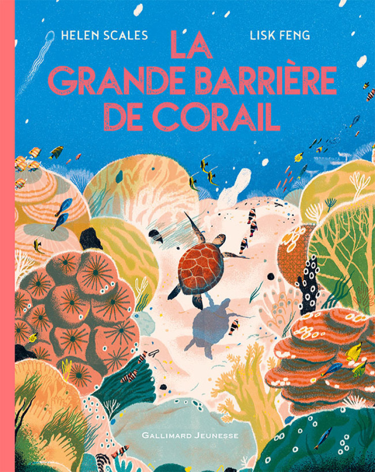 LA GRANDE BARRIERE DE CORAIL - Helen SCALES, Lisk Feng, Bérangère Viennot - GALLIMARD JEUNE