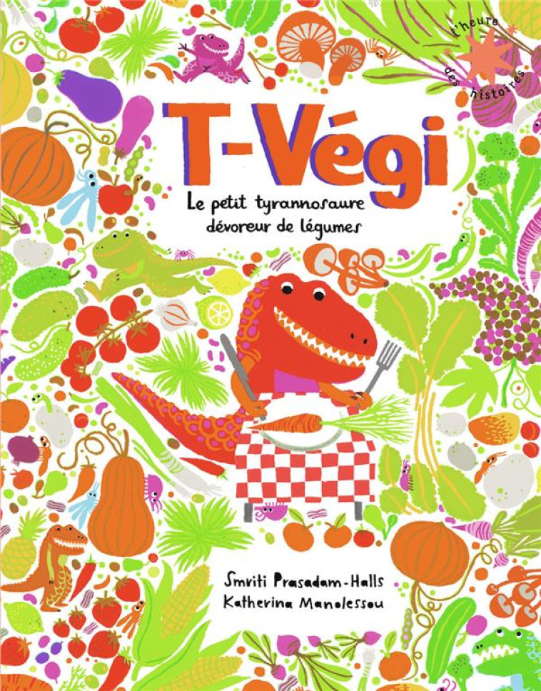 T-VEGI - LE PETIT TYRANNOSAURE DEVOREUR DE LEGUMES - PRASADAM-HALLS - GALLIMARD