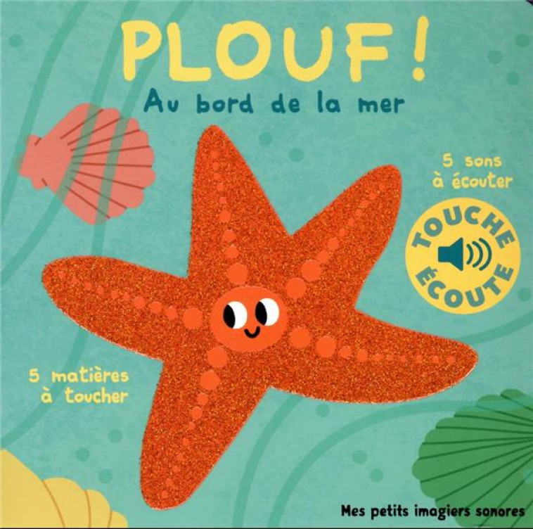 PLOUF, AU BORD DE LA MER - 5 MATIERES A TOUCHER, 5 SONS A ECOUTER - BILLET - GALLIMARD