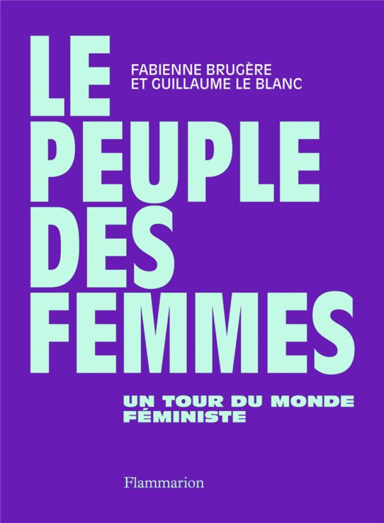 LE PEUPLE DES FEMMES - UN TOUR DU MONDE FEMINISTE - BRUGERE/LE BLANC - FLAMMARION