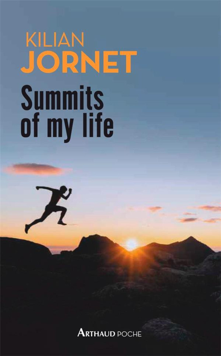 SUMMITS OF MY LIFE - REVES ET DEFIS EN MONTAGNE - JORNET KILIAN - FLAMMARION