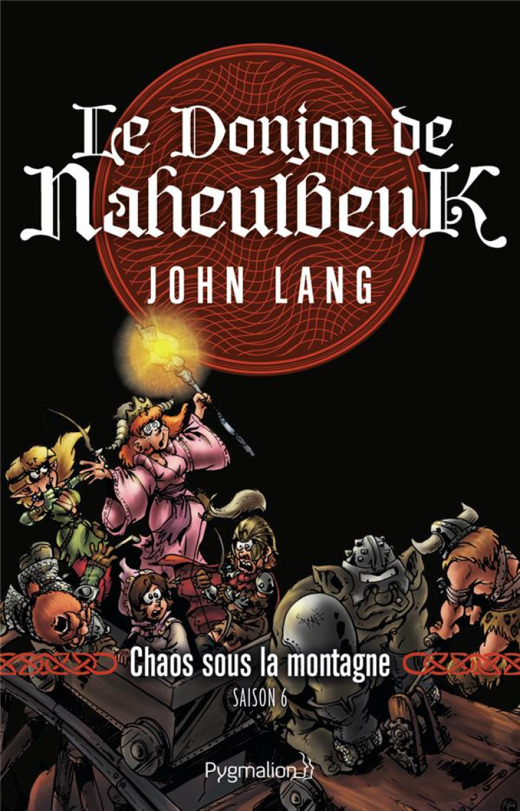 LE DONJON DE NAHEULBEUK - CHAOS SOUS LA MONTAGNE. SAISON 6 - LANG JOHN - FLAMMARION