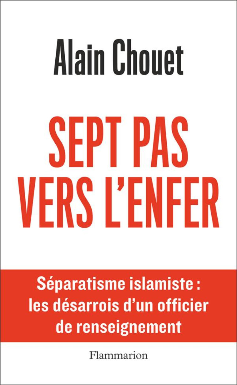 SEPT PAS VERS L-ENFER - SEPARATISME ISLAMISTE : LES DESARROIS D-UN OFFICIER DE RENSEIGNEMENT - ILLUS - CHOUET/CONESA - FLAMMARION