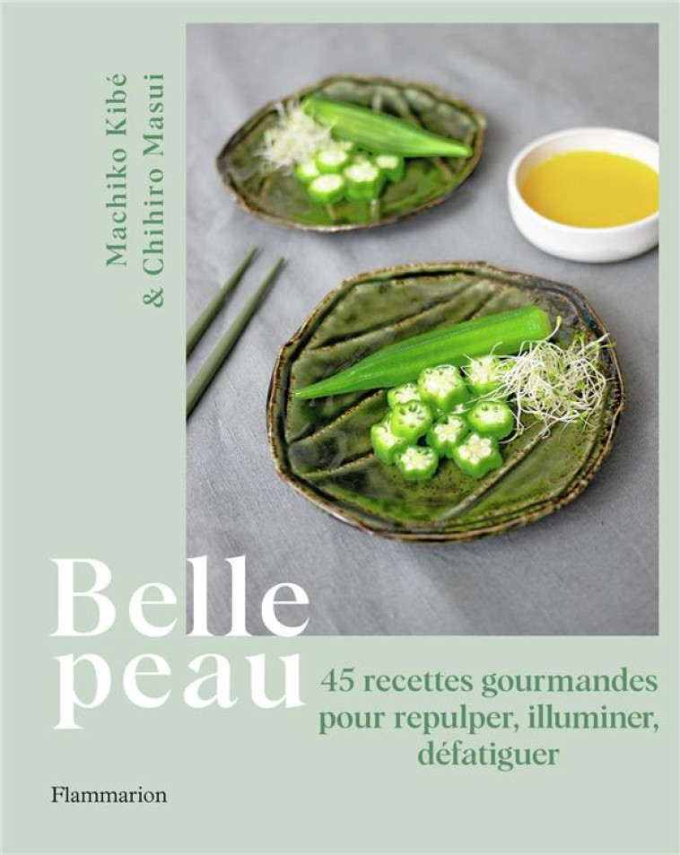 BELLE PEAU - 45 RECETTES GOURMANDES POUR REPULPER, ILLUMINER, DEFATIGUER - MASUI/KIBE - FLAMMARION