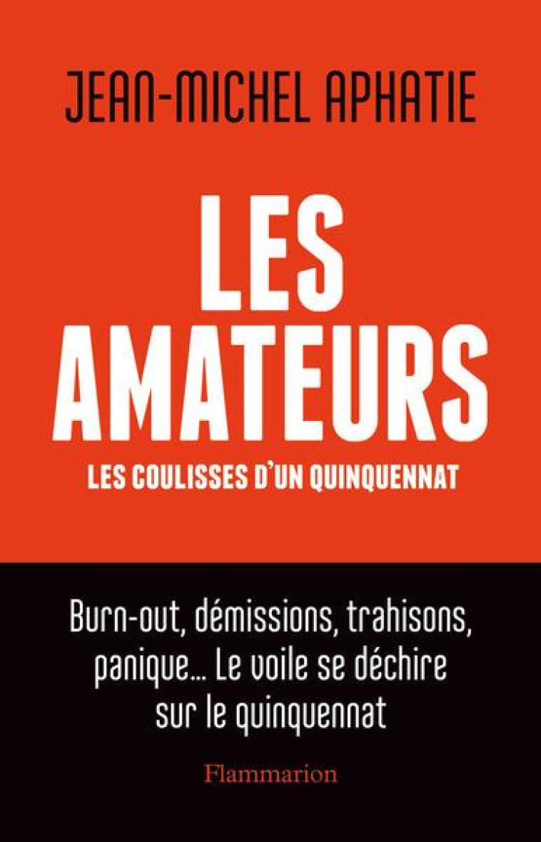 LES AMATEURS - LES COULISSES D-UN QUINQUENNAT - APHATIE JEAN-MICHEL - FLAMMARION