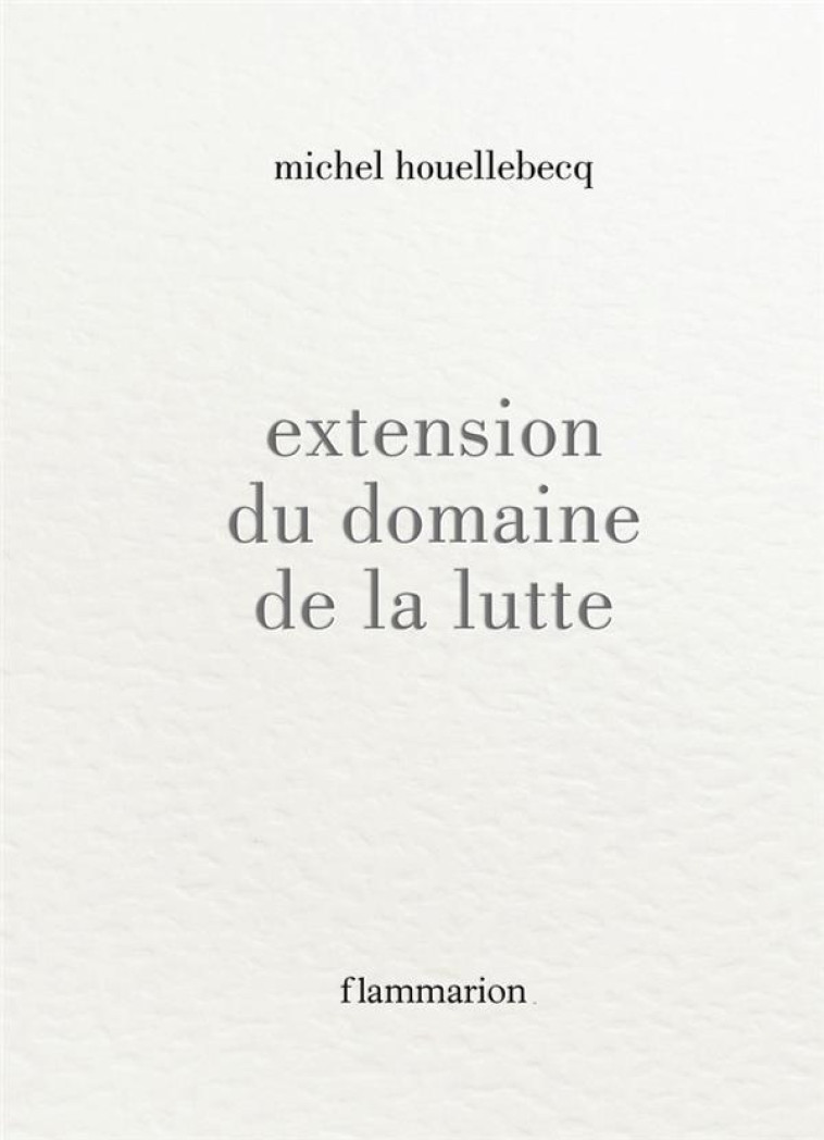 EXTENSION DU DOMAINE DE LA LUTTE - HOUELLEBECQ MICHEL - FLAMMARION