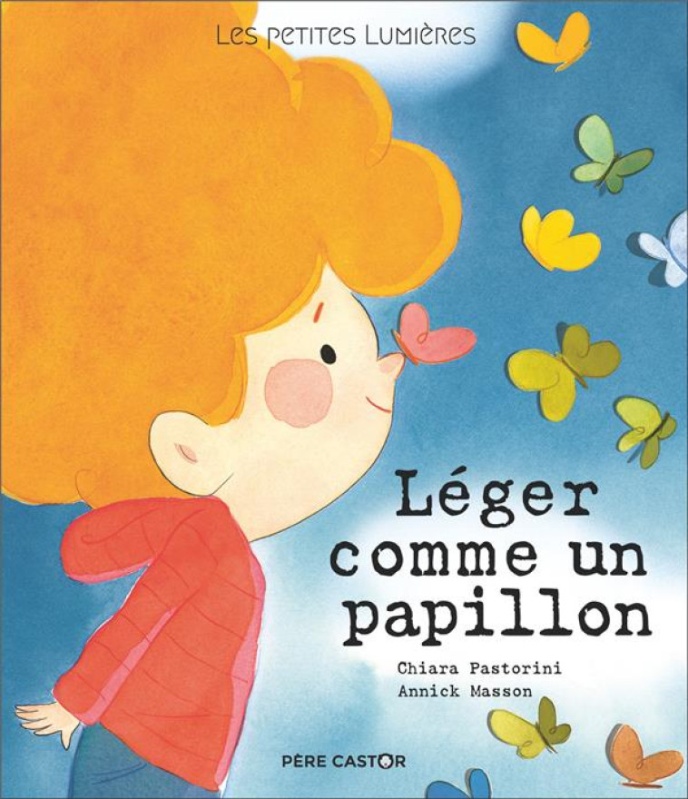 LES PETITES LUMIERES - LEGER COMME UN PAPILLON - MASSON/PASTORINI - FLAMMARION