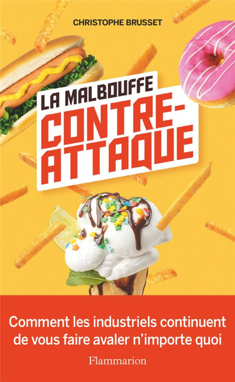 LA MALBOUFFE CONTRE-ATTAQUE - COMMENT LES INDUSTRIELS CONTINUENT DE VOUS FAIRE AVALER N-IMPORTE QUOI - BRUSSET CHRISTOPHE - FLAMMARION