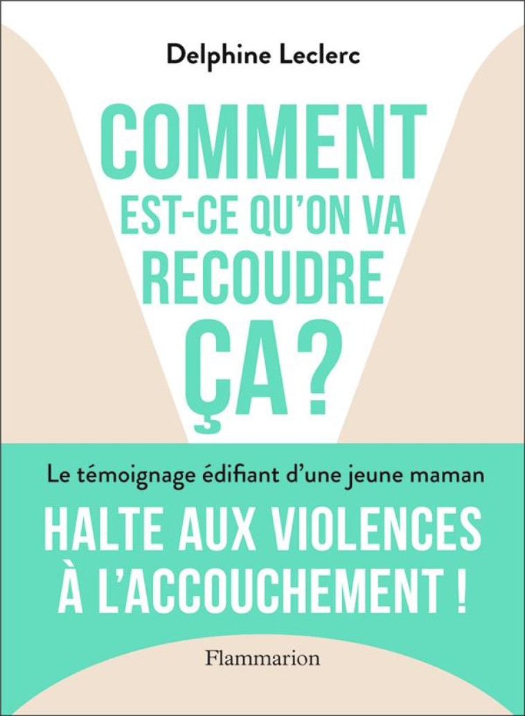 COMMENT EST-CE QU-ON VA RECOUDRE CA ? - HALTE AUX VIOLENCES A L-ACCOUCHEMENT ! - LECLERC DELPHINE - FLAMMARION