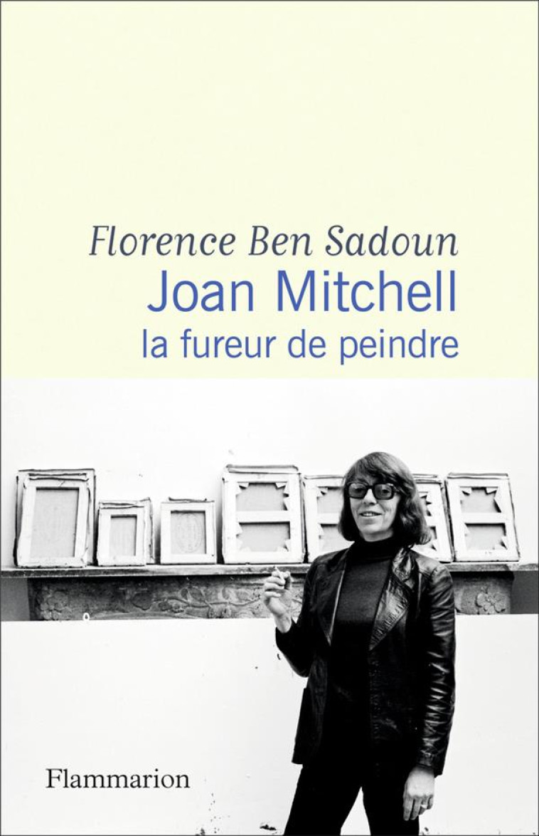 JOAN MITCHELL - LA FUREUR DE PEINDRE - ILLUSTRATIONS, NOIR ET BLANC - BEN SADOUN FLORENCE - FLAMMARION