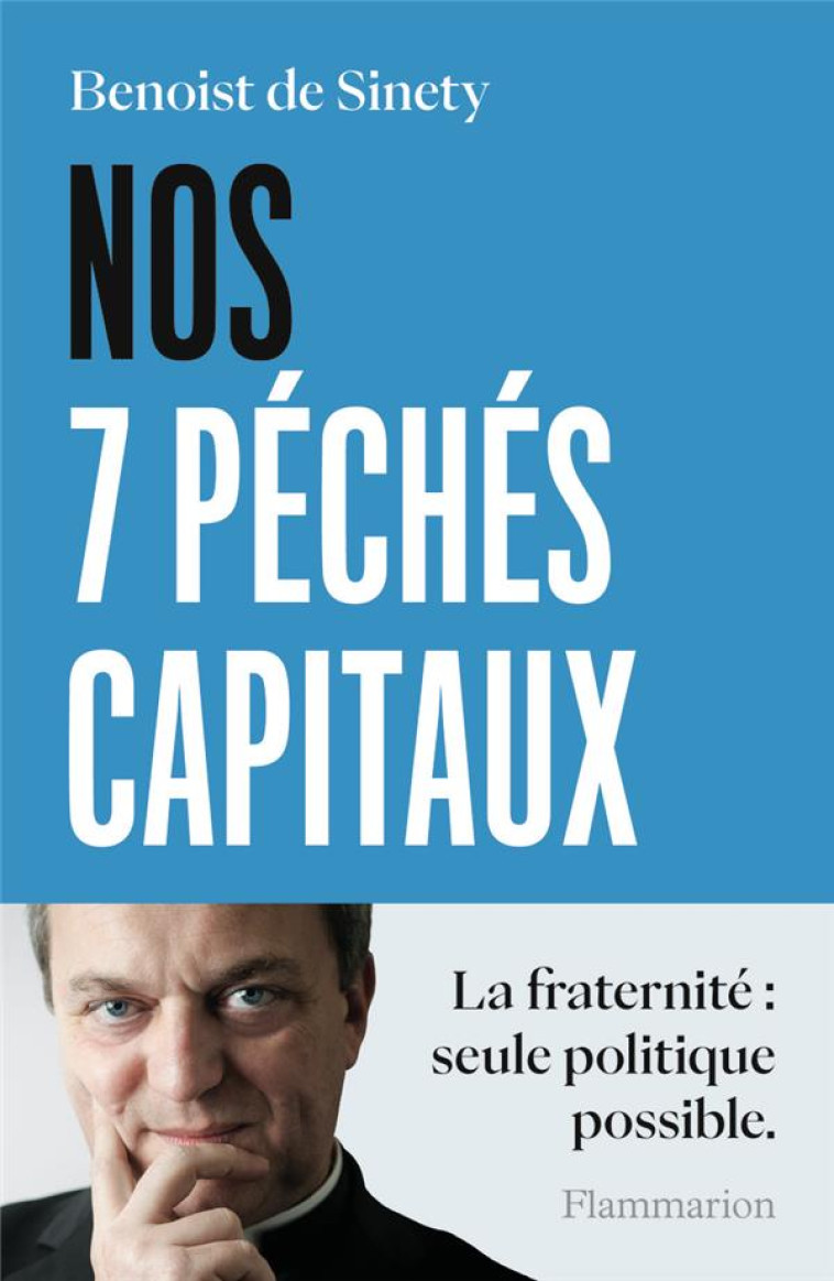 NOS 7 PECHES CAPITAUX - LA FRATERNITE : SEULE POLITIQUE POSSIBLE - SINETY BENOIST DE - FLAMMARION