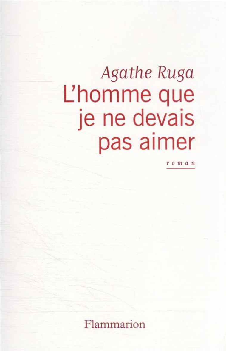 L-HOMME QUE JE NE DEVAIS PAS AIMER - RUGA AGATHE - FLAMMARION